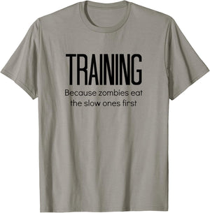Training Because Zombies Eat The Slow Ones First T-Shirt - T-Shirt | Sand
