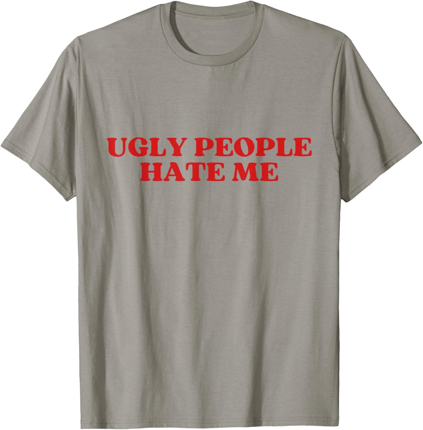 Ugly People Hate Me Y2K Aesthetic Trendy T-Shirt - T-Shirt | Sand