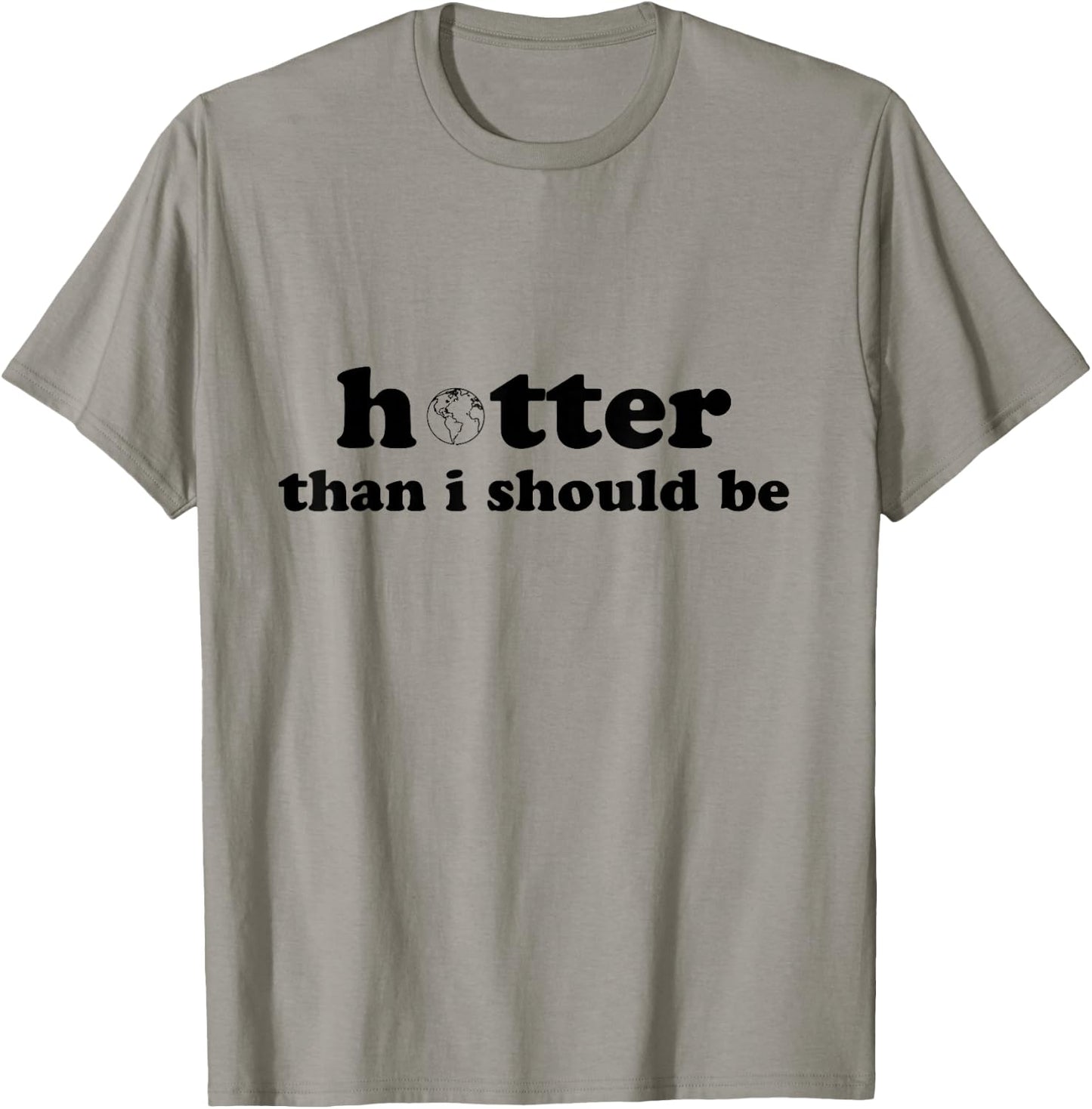 Hotter than I should be Earth T-Shirt - T-Shirt | Sand