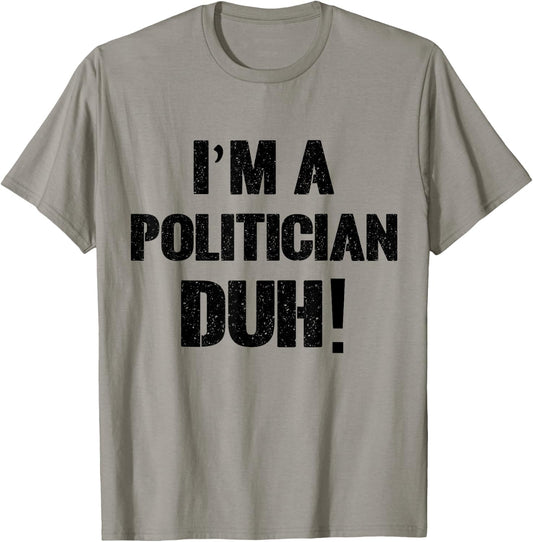 I'm a Politician Duh! Halloween Costume T-Shirt - T-Shirt | Sand