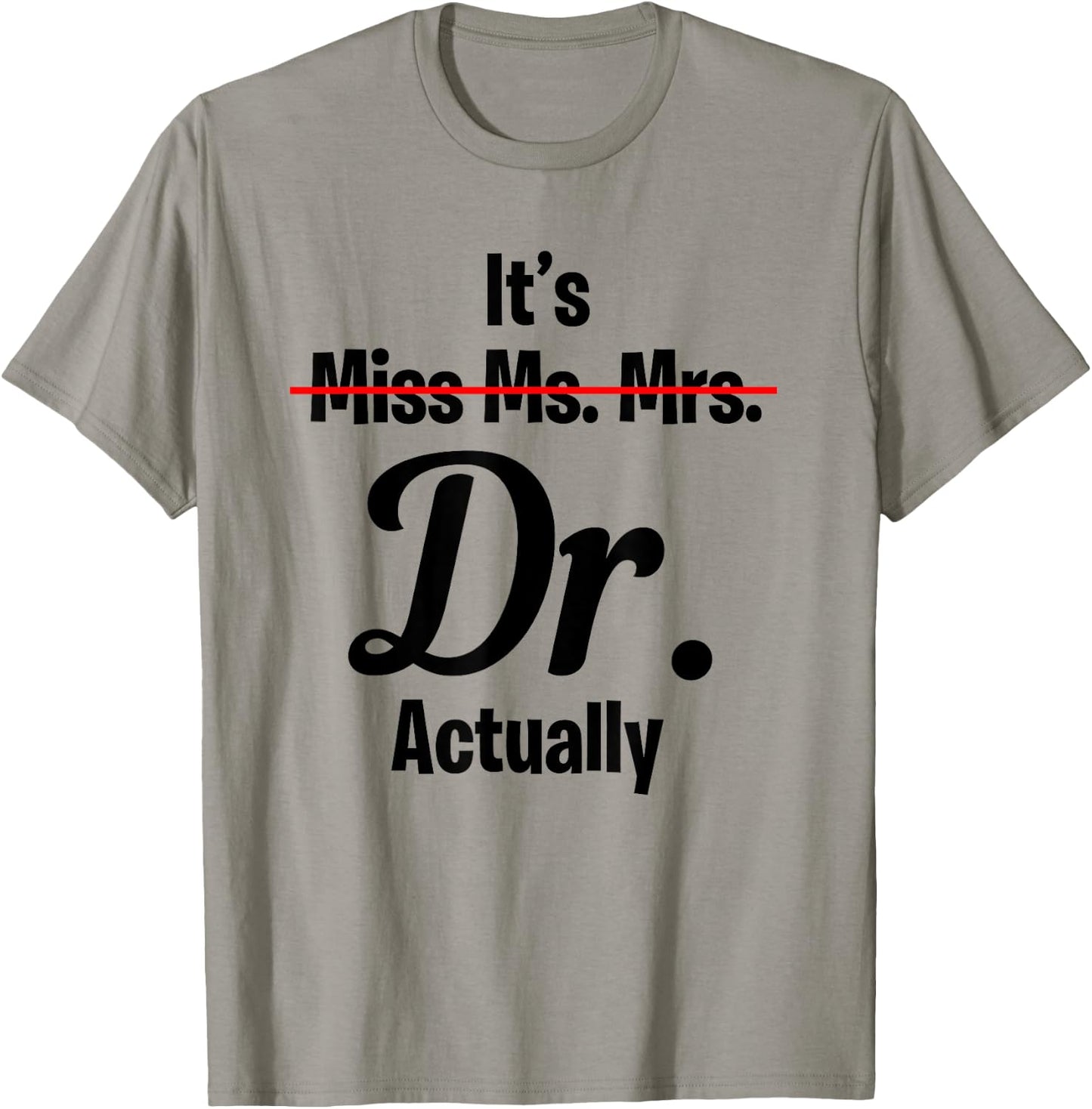 It's Not Miss Ms Mrs Its Dr Actually Funny Doctor T-Shirt - T-Shirt | Sand