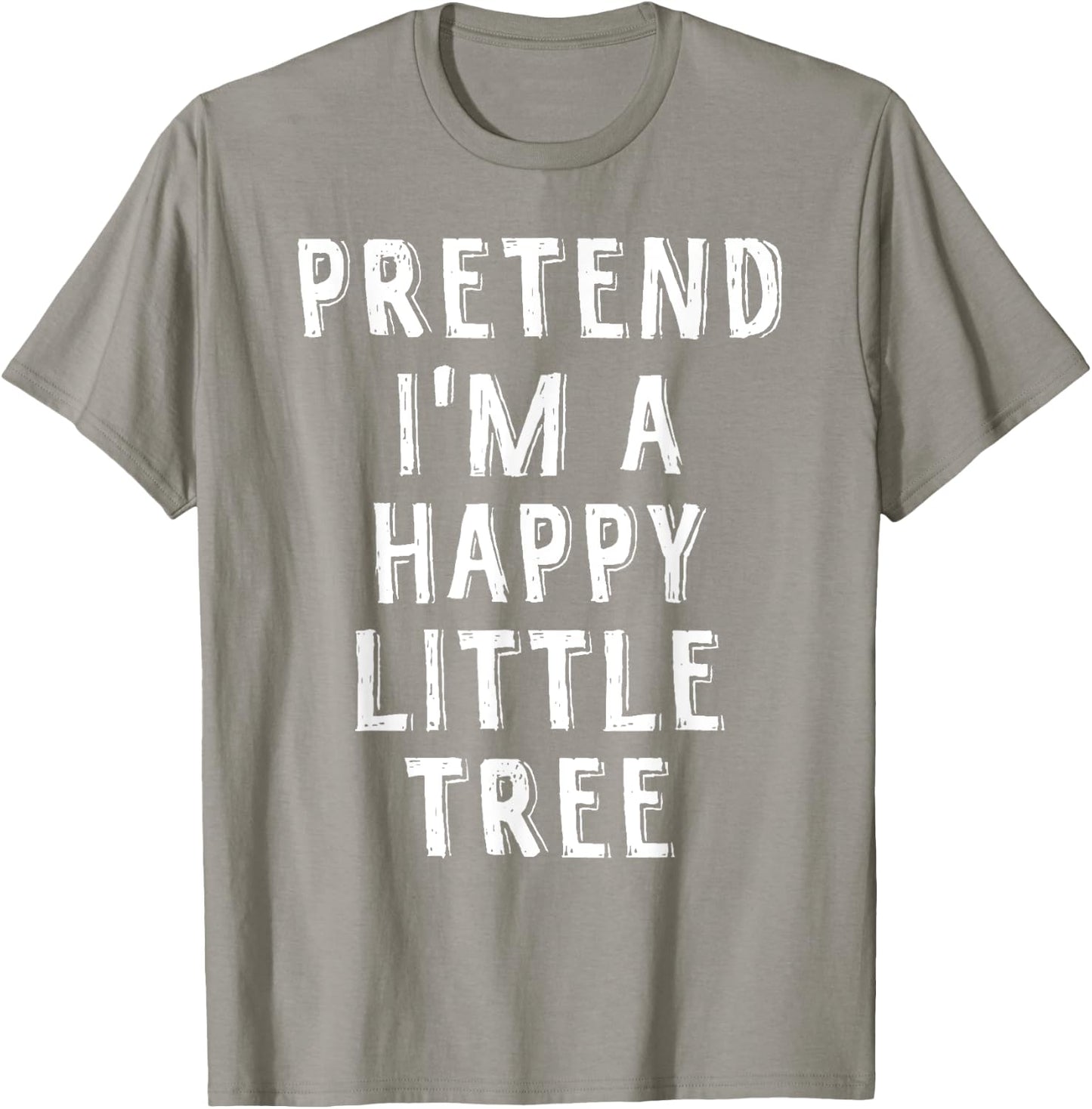 Pretend I'm A Happy Little Tree Lazy Halloween Costume T-Shirt - T-Shirt | Sand
