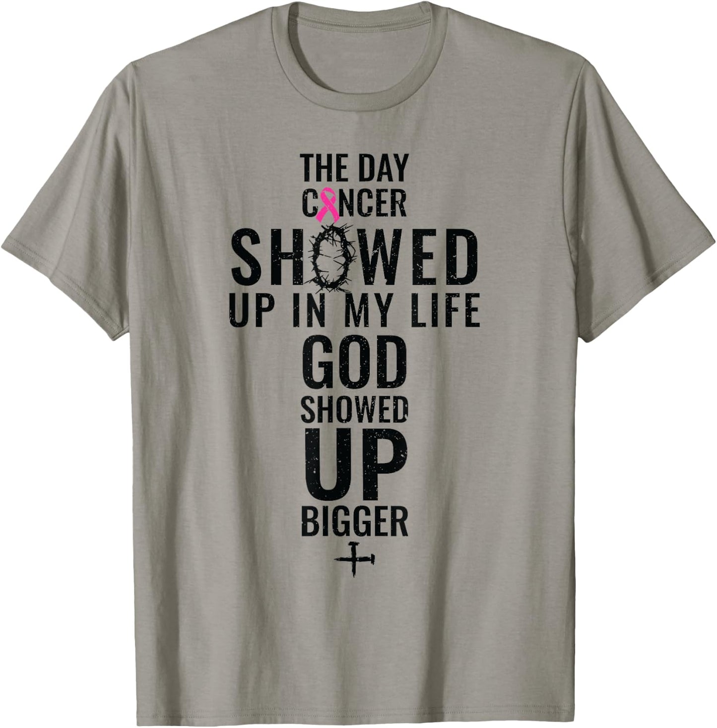 Breast Cancer The Day Cancer Showed Me God Showed Up T-Shirt - T-Shirt | Sand