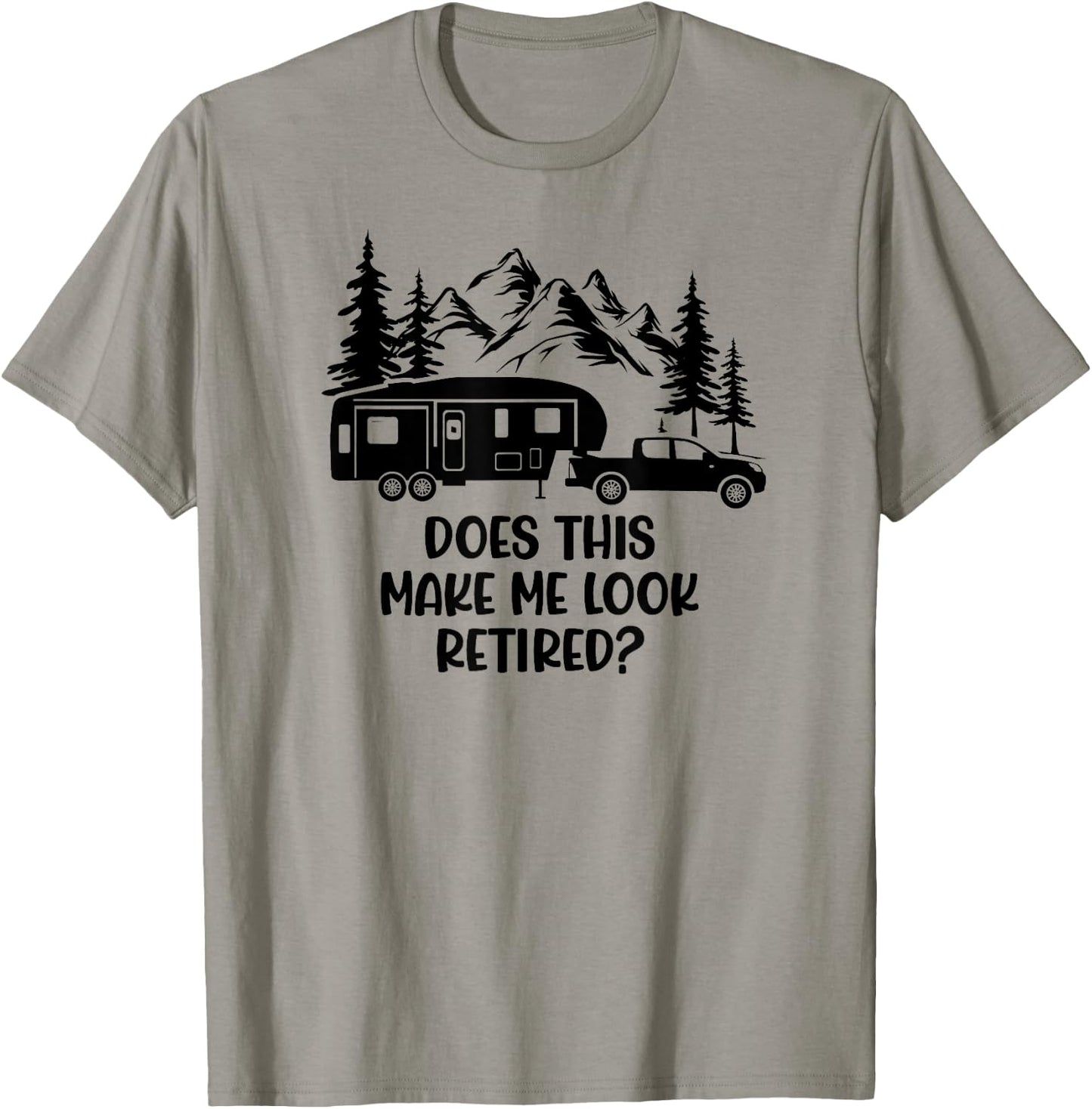 Does this make me look Retired? - For 5th Wheel Campers T-Shirt - T-Shirt | Sand