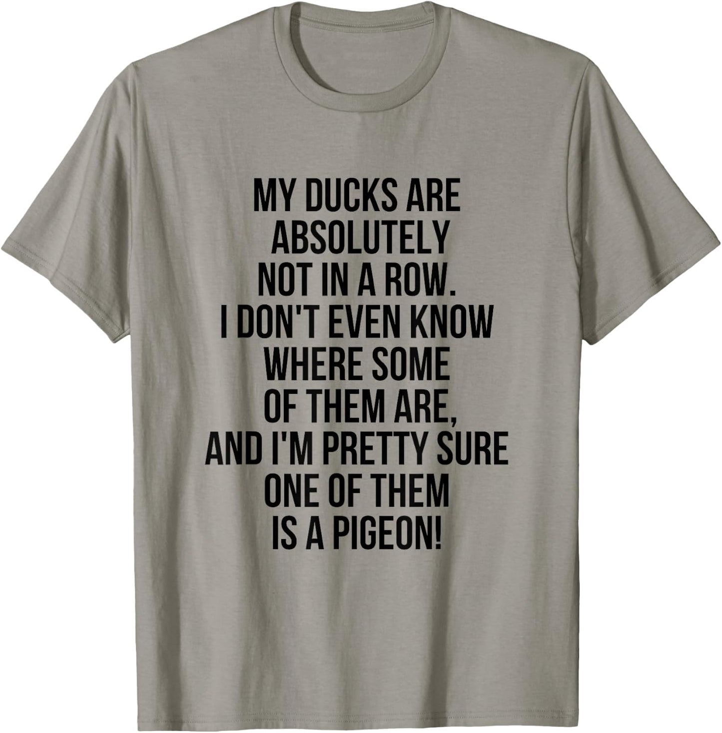 My Ducks Are Not In A Row, I'm Pretty Sure One Is A Pigeon T-Shirt - T-Shirt | Sand