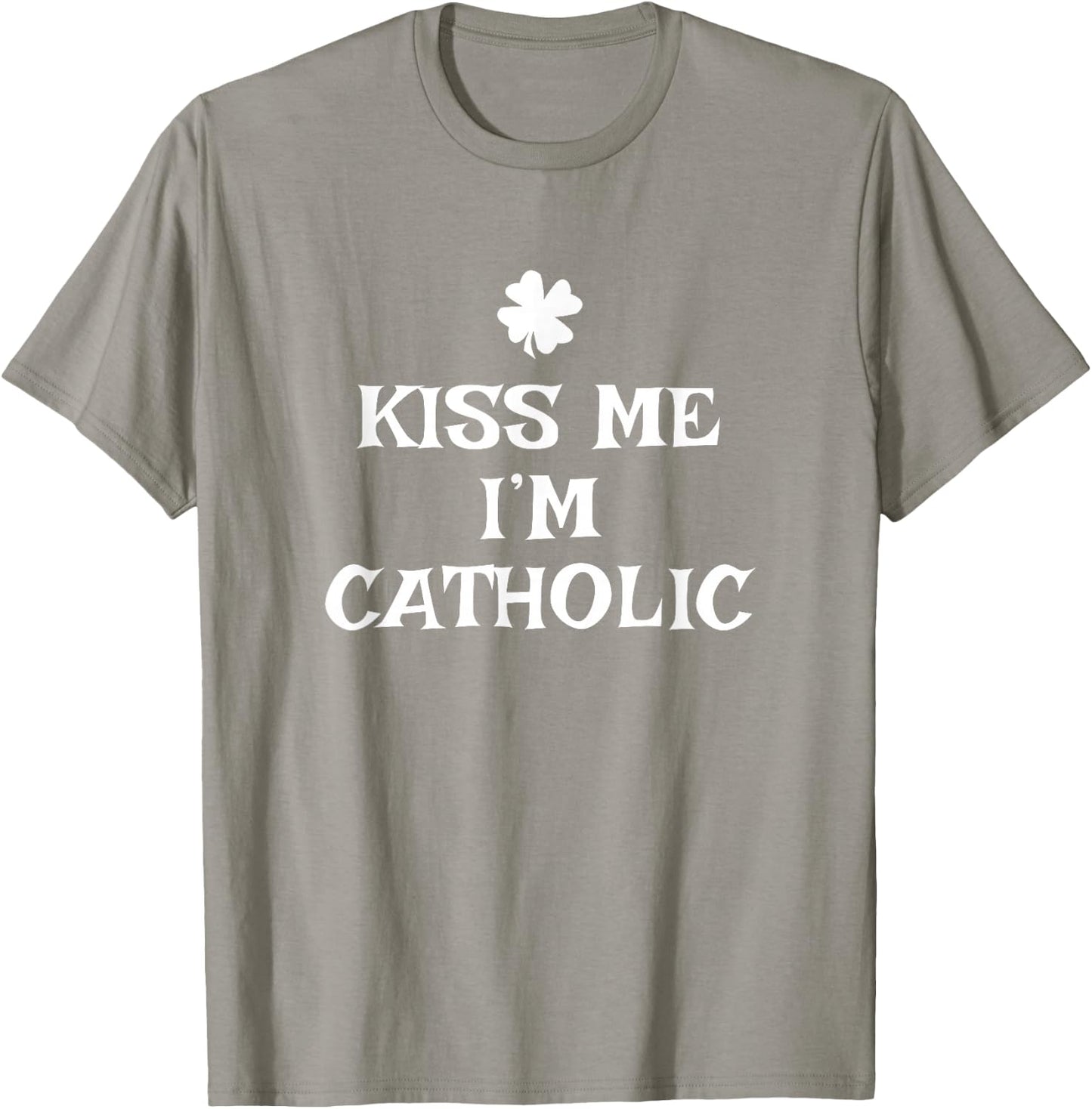 Funny Kiss Me I'm Catholic St. Patrick's Day T-Shirt - T-Shirt | Sand