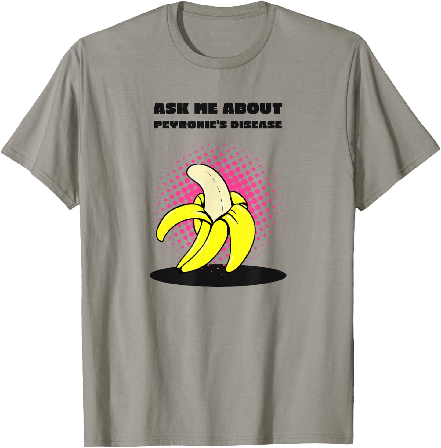 Ask Me About Peyronie's Disease - Funny Banana T-Shirt - T-Shirt | Sand