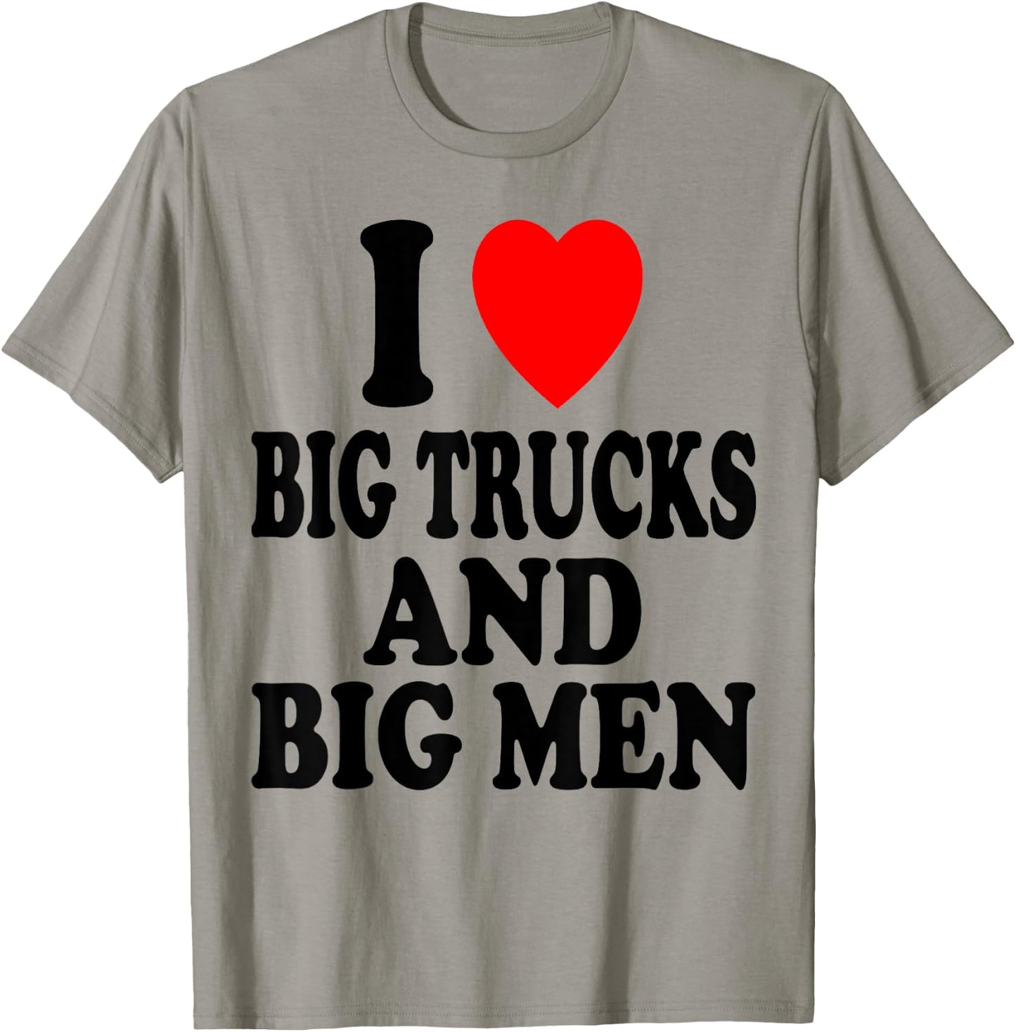 I Heart (Love) Big Trucks and Big Men Sexy Hot Attraction T-Shirt - T-Shirt | Sand
