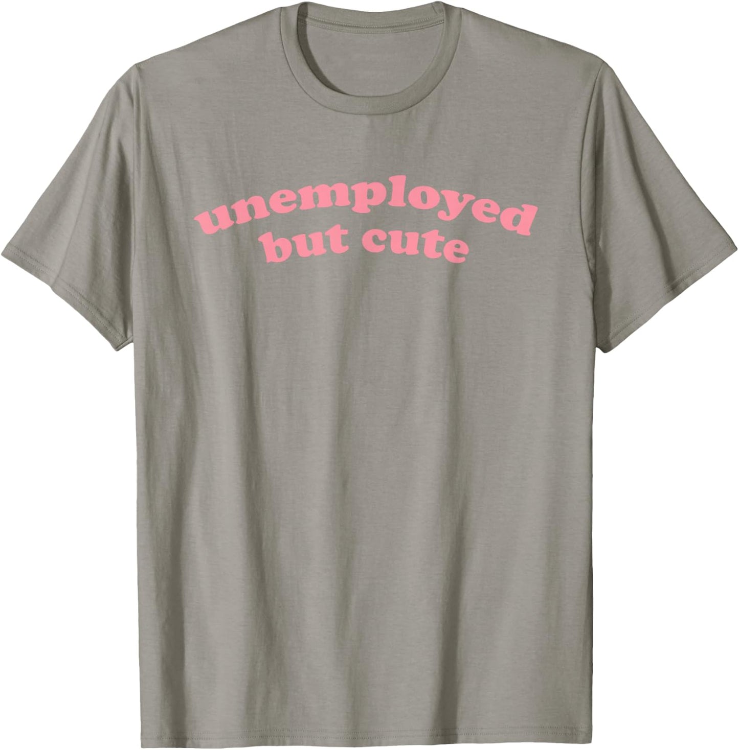 Unemployed But Cute - Funny Student Graduating, Graduating T-Shirt - T-Shirt | Sand