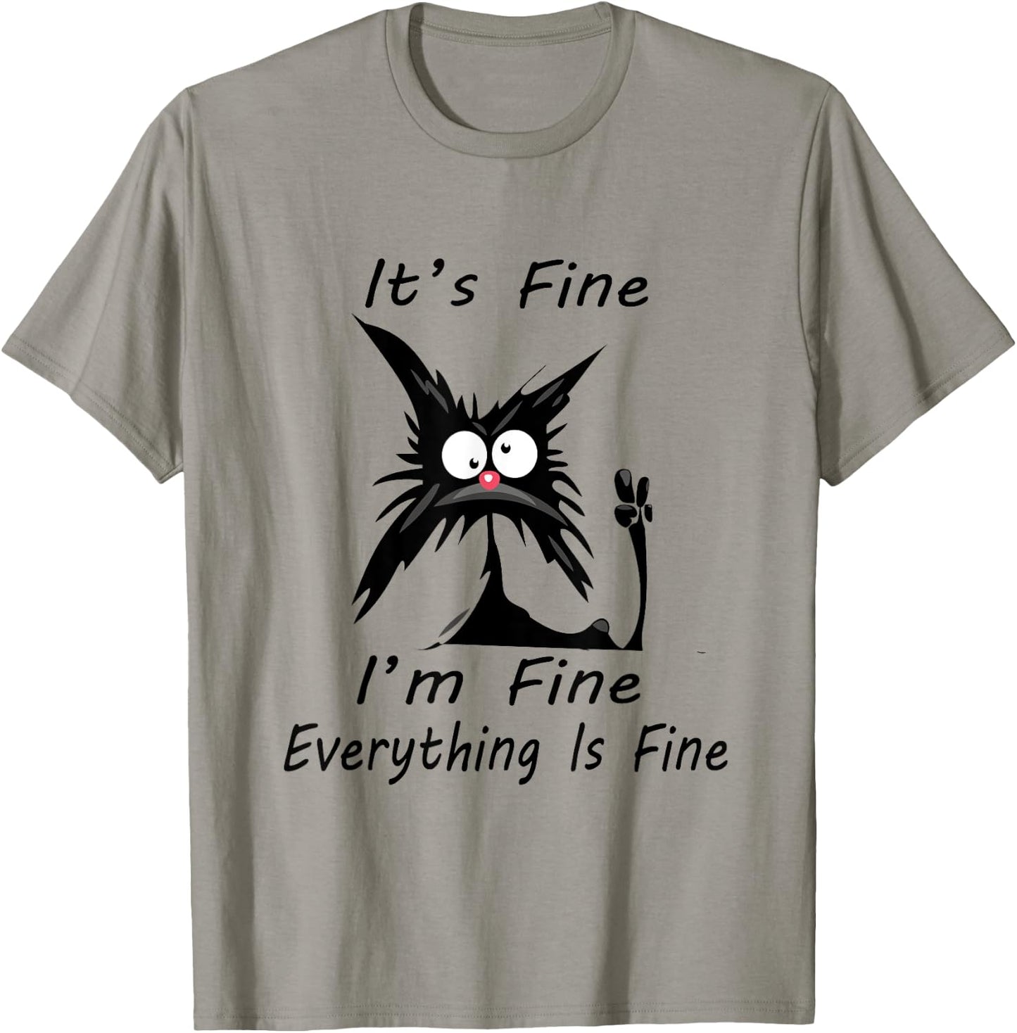 it's fine I'm Fine Everything Is Fine silly cat T-Shirt - T-Shirt | Sand