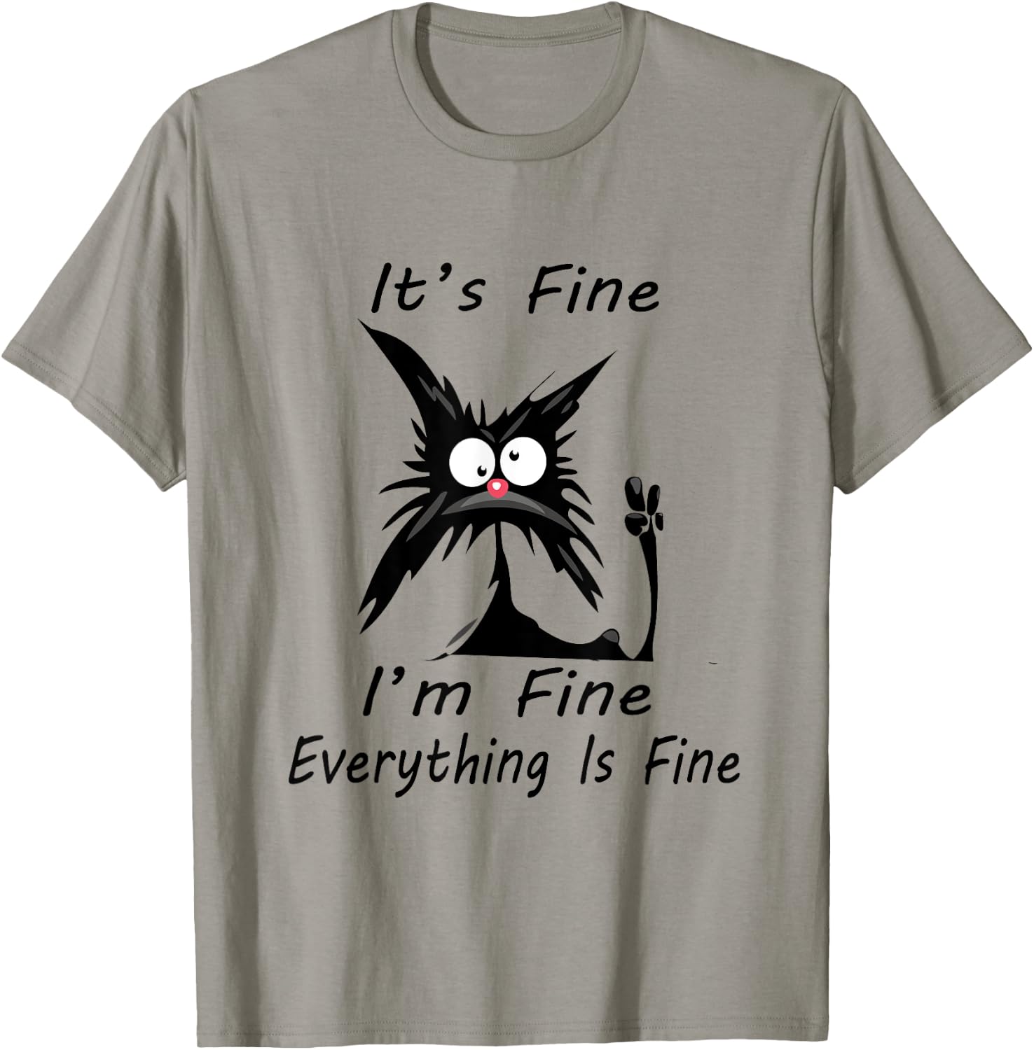 it's fine I'm Fine Everything Is Fine silly cat T-Shirt - T-Shirt | Sand