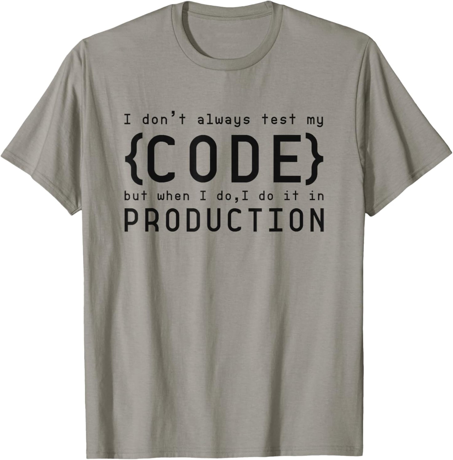 I Don't Always Test My Code but When I Do T-Shirt - T-Shirt | Sand