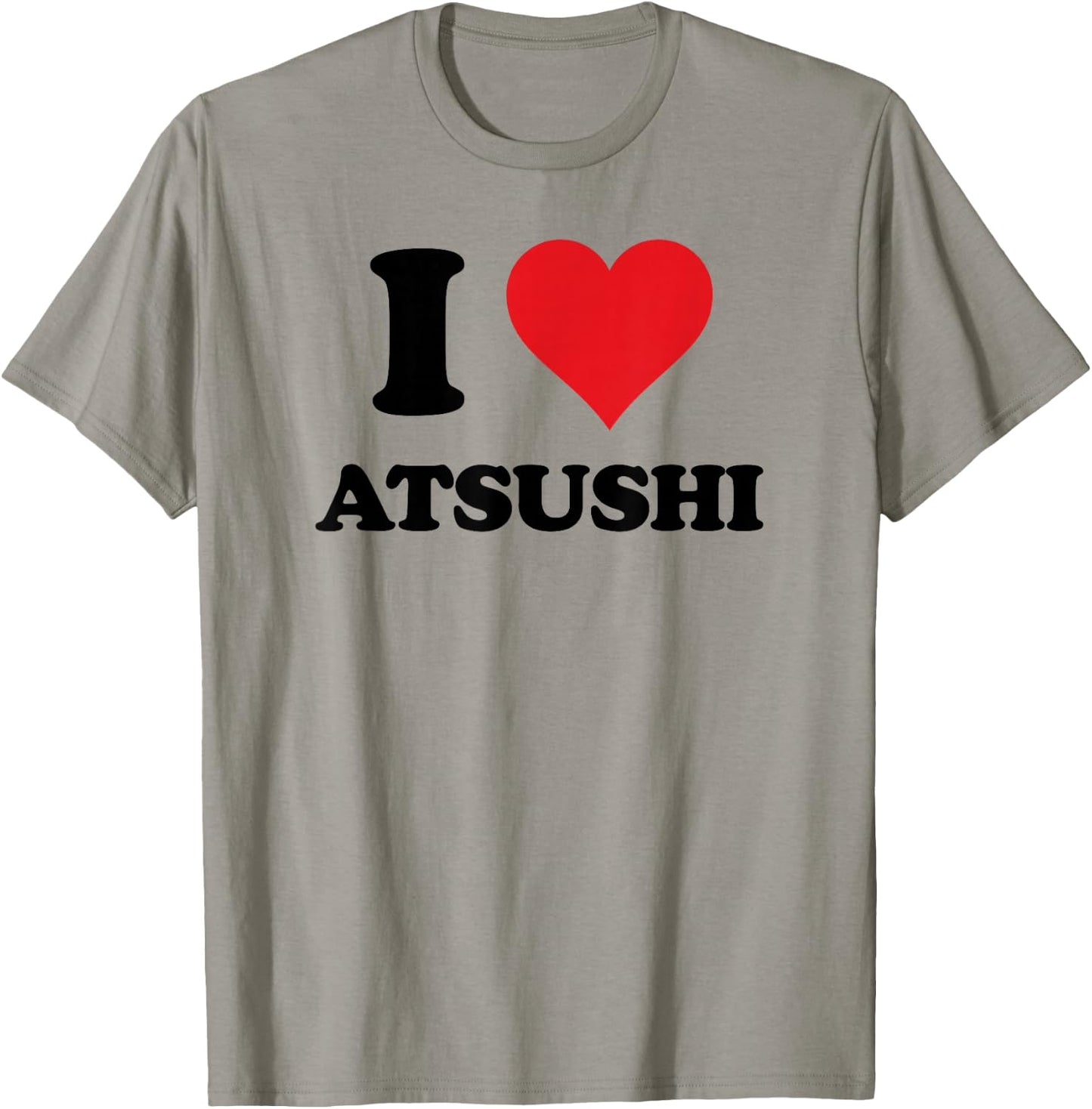 I Heart Atsushi First Name I Love Personalized Stuff T-Shirt - T-Shirt | Sand