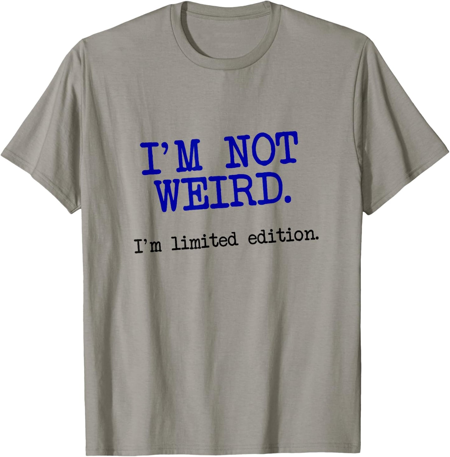 I'm Not Weird I'm Limited Edition, Funny Unique Saying T-Shirt - T-Shirt | Sand