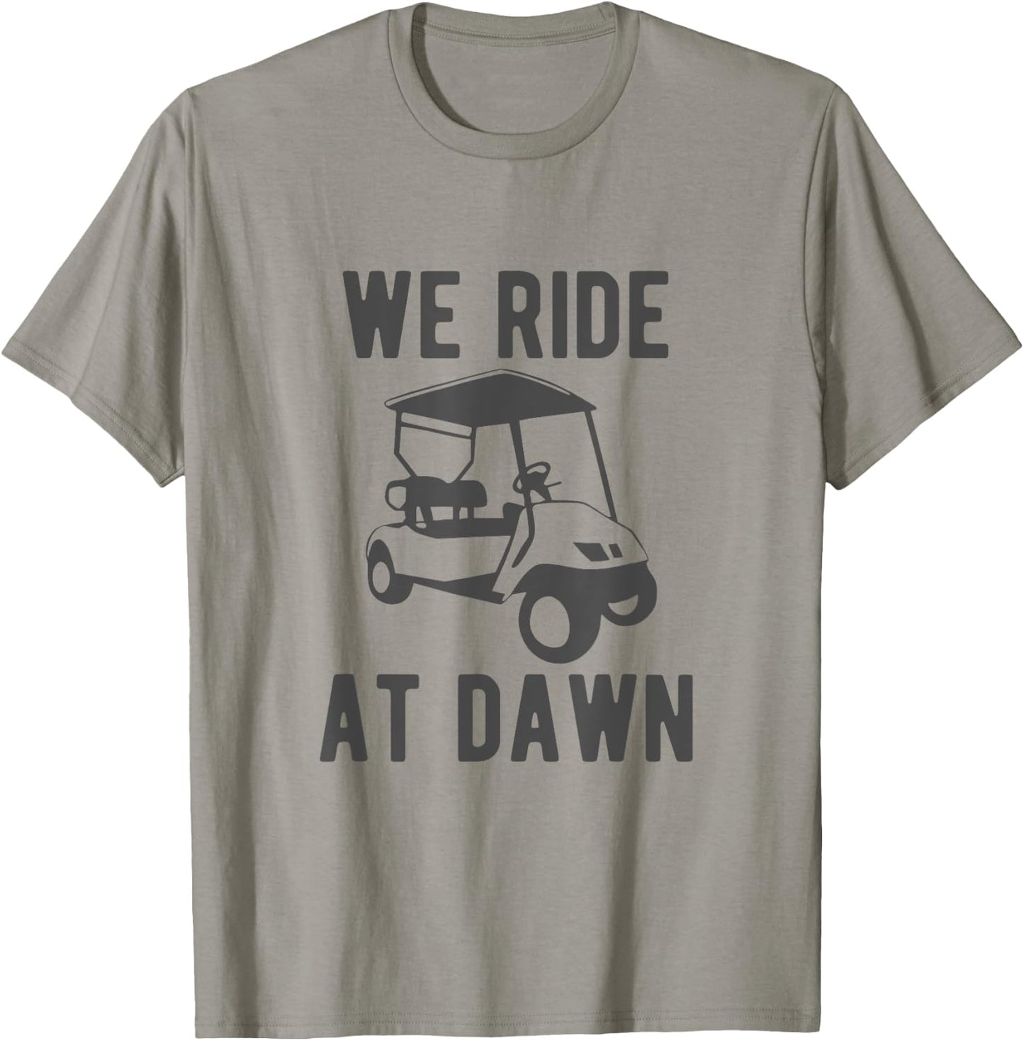 We Ride at Dawn funny golfer golf cart T-Shirt - T-Shirt | Sand