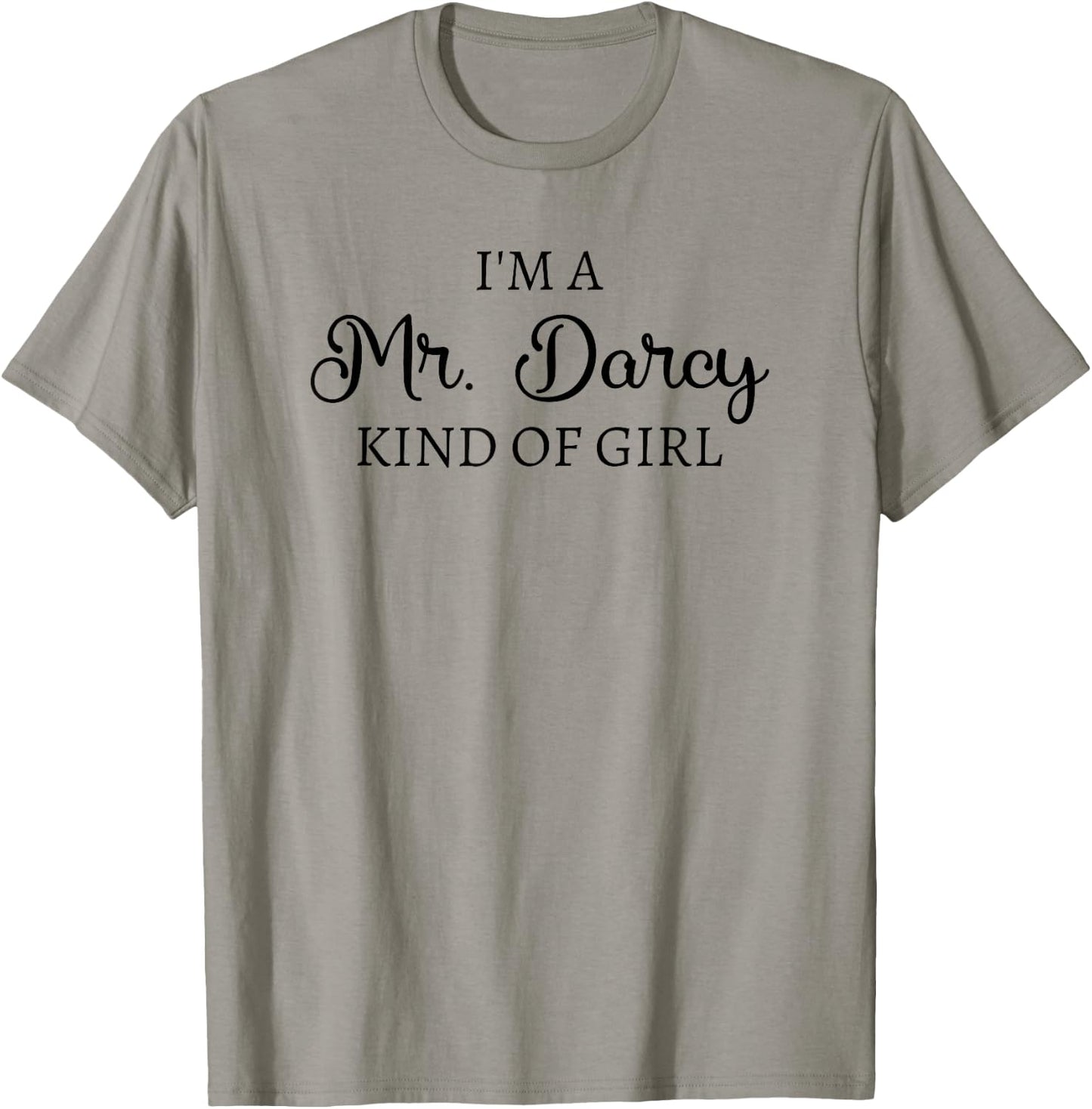I'm A Mr. Darcy Kind Of Girl Jane Austen Pride And Prejudice T-Shirt - T-Shirt | Sand
