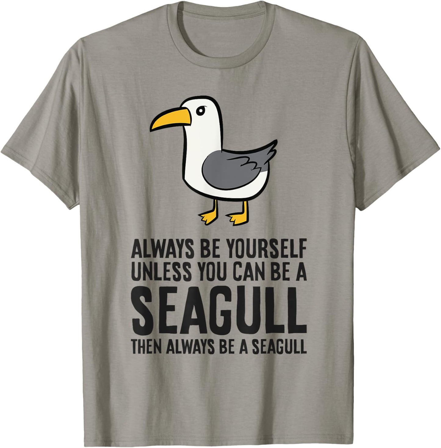 Always Be Yourself Unless You Can Be A Seagull T-Shirt - T-Shirt | Sand