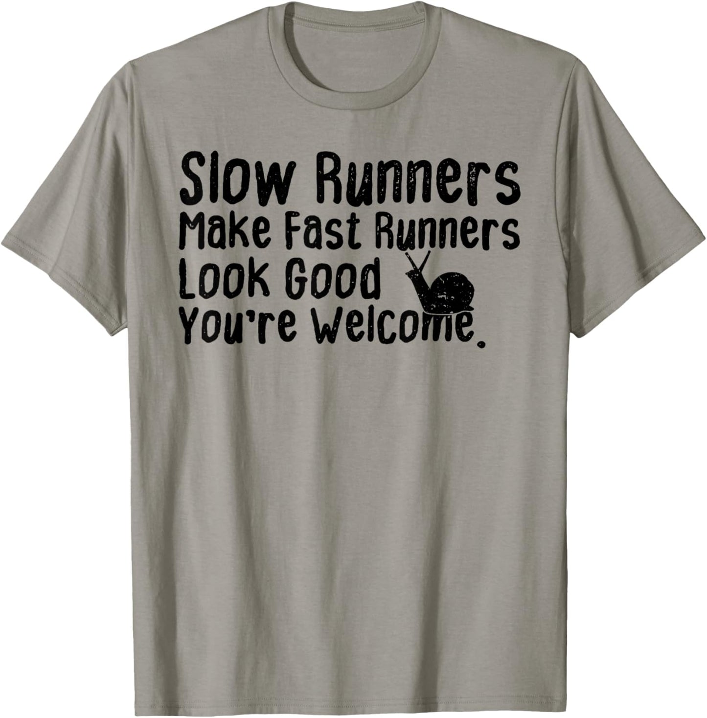 Slow Runners Make Fast Runners Look Good You're Welcome Say T-Shirt - T-Shirt | Sand