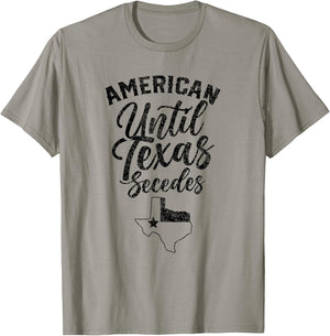 Americans Until Texas Secedes State Texans Lover Texan T-Shirt - T-Shirt | Sand