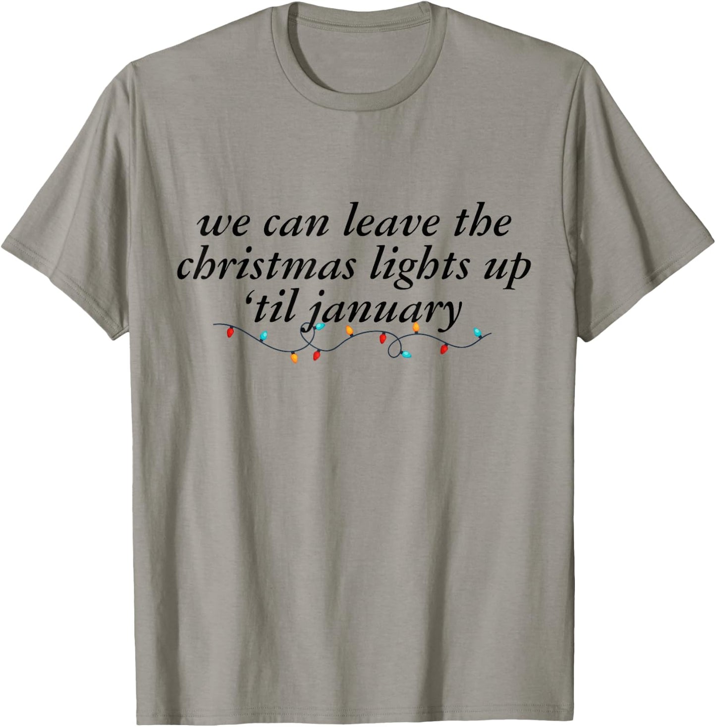 We Can Leave The Christmas Lights Up Til January -Adults Blue Small Modern Short Sleeve Cotton 100% Holiday Christmas T-Shirt - T-Shirt | Sand