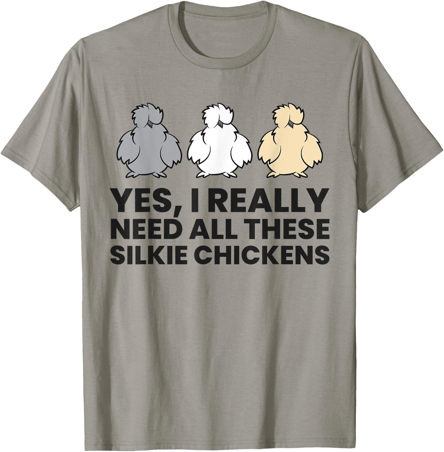 Yes I Really Do Need All These Silkie Chickens T-Shirt - T-Shirt | Sand