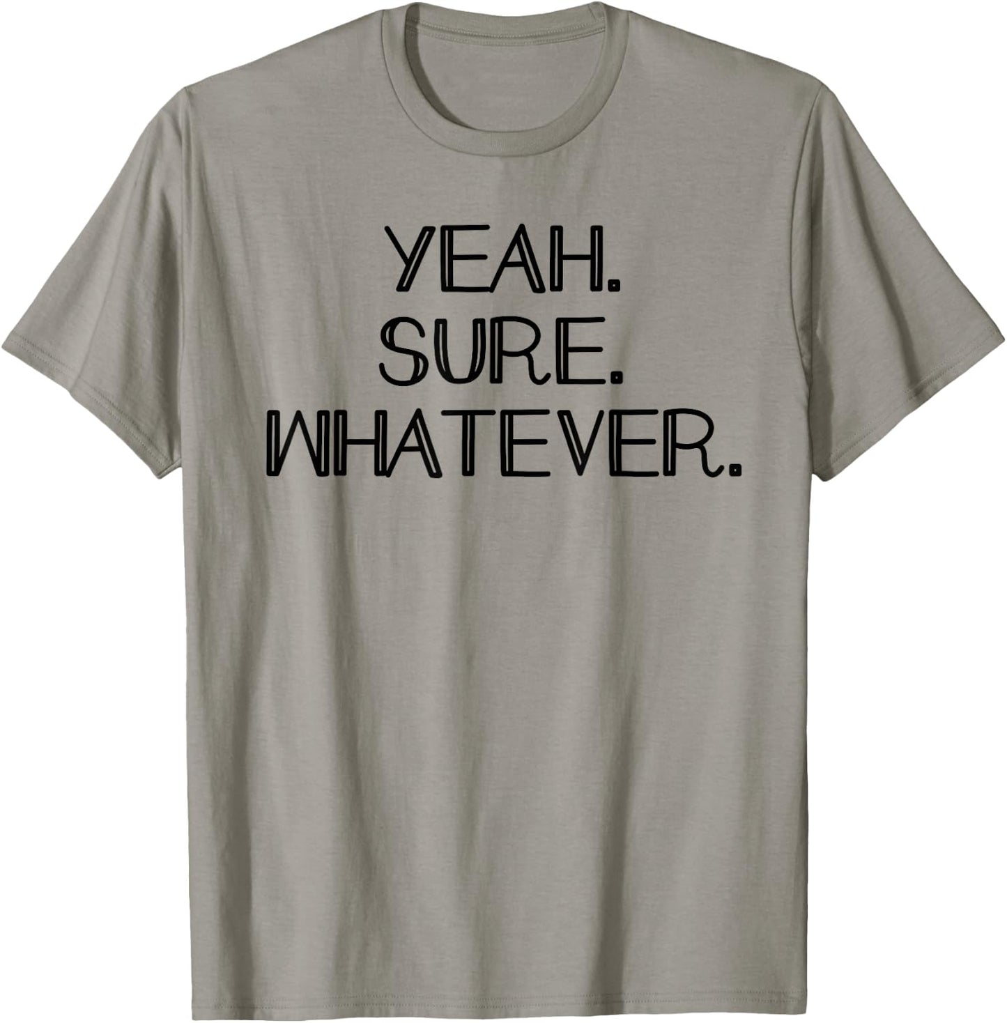 Yeah Sure Whatever Funny Sarcastic Dont care T-Shirt - T-Shirt | Sand