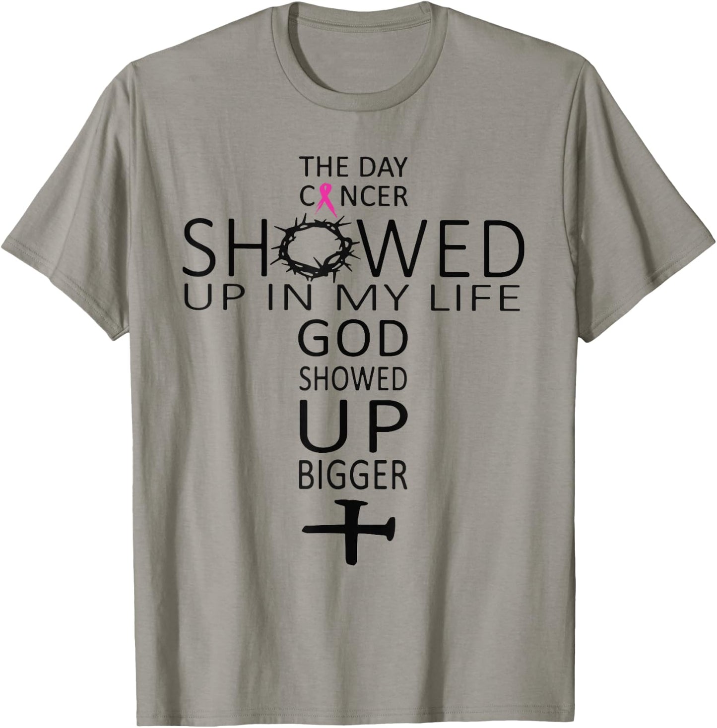 The Day Cancer Showed Up In My Life God Showed Up Bigger T-Shirt - T-Shirt | Sand