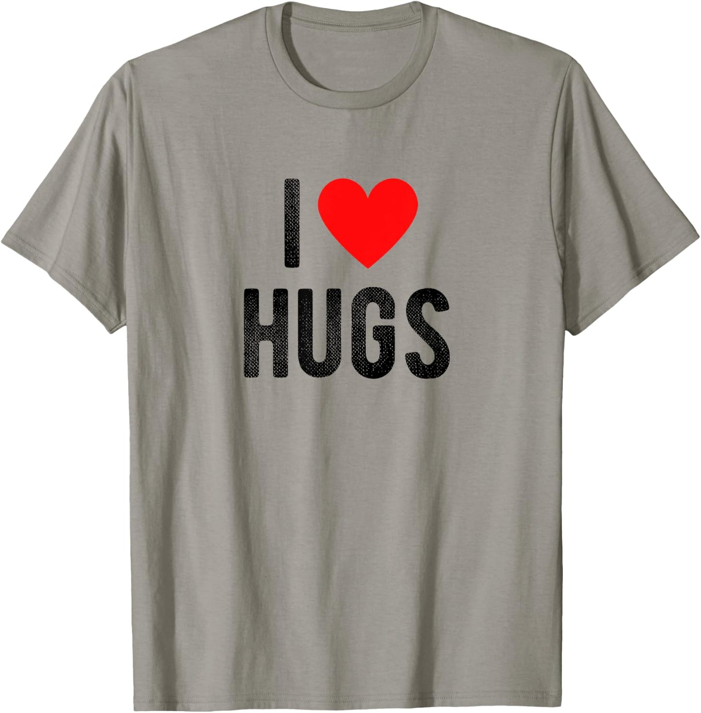 I Love Hugs Funny Saying Quote I Heart Hugs T-Shirt - T-Shirt | Sand