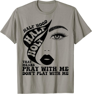 Half Hood Half Holy That Means Pray With Me Funny T-Shirt - T-Shirt | Sand