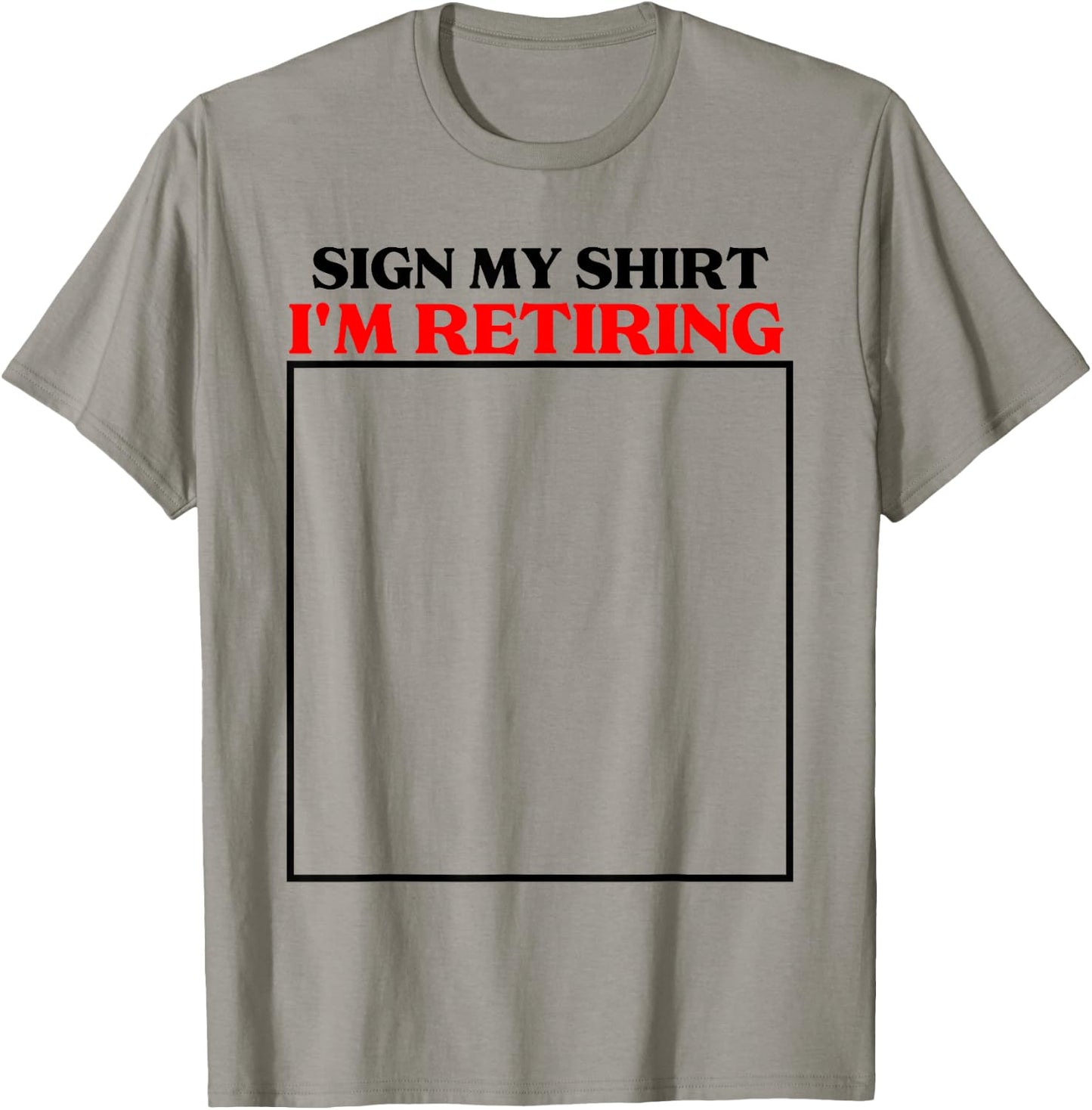 sign my shirt I'm retiring retirement last day at work T-Shirt - T-Shirt | Sand