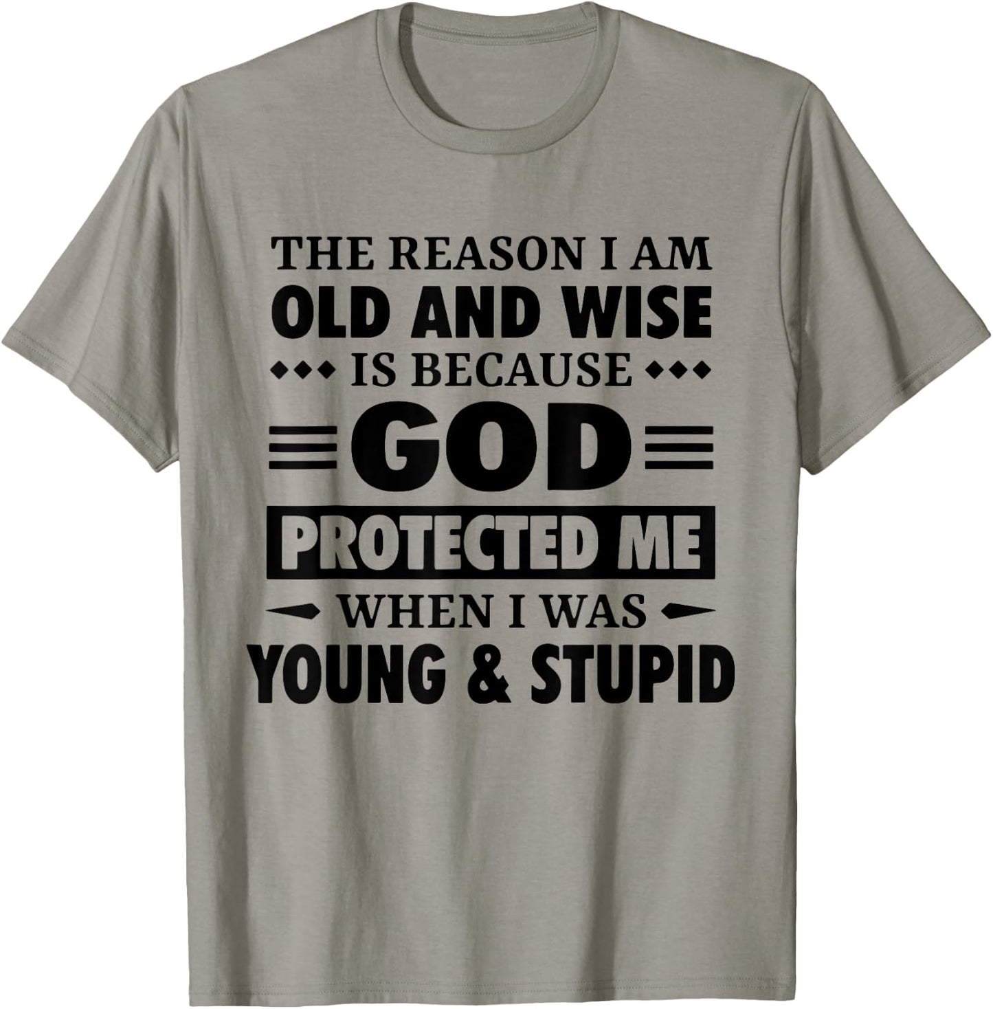 The Reason I Am Old Wise Is Because God Protected Me When T-Shirt - T-Shirt | Sand