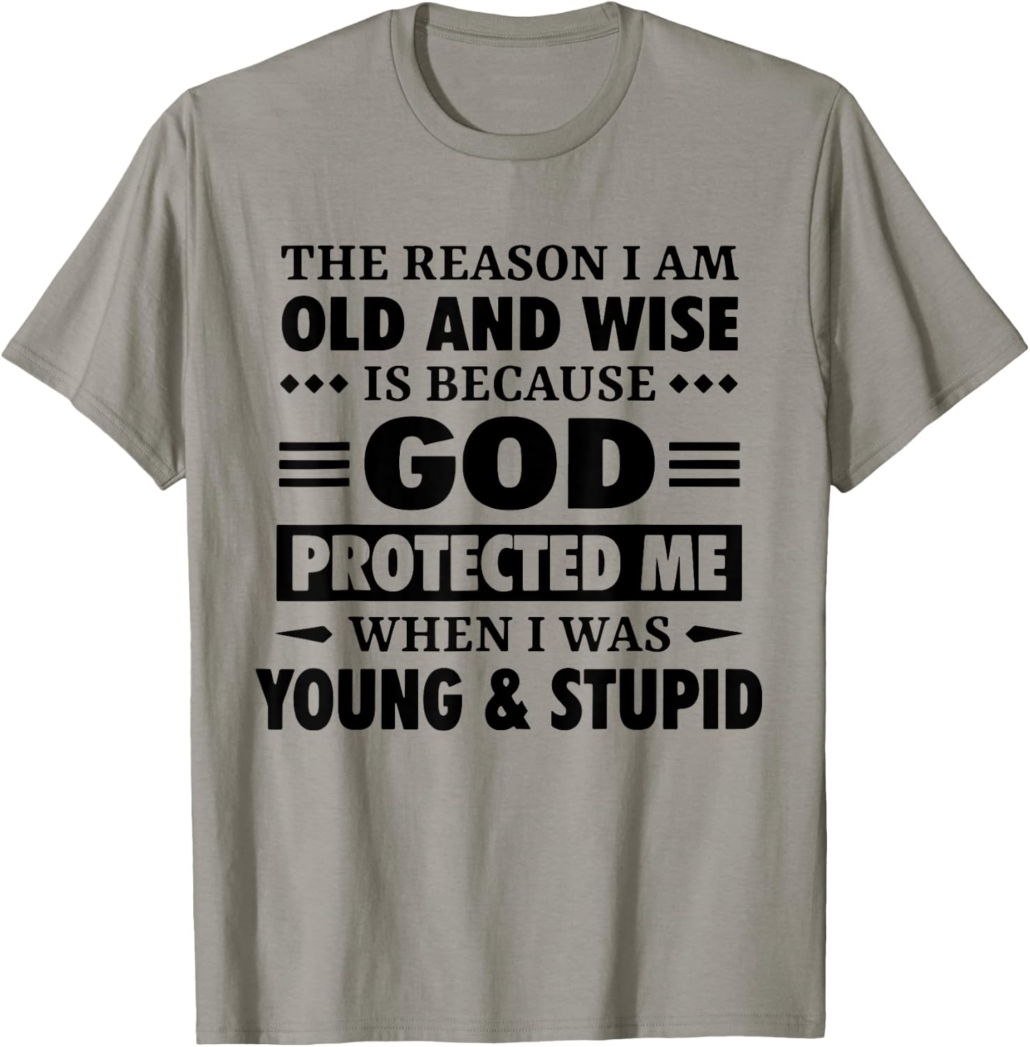 The Reason I Am Old Wise Is Because God Protected Me When T-Shirt - T-Shirt | Sand