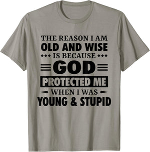 The Reason I Am Old Wise Is Because God Protected Me When T-Shirt - T-Shirt | Sand