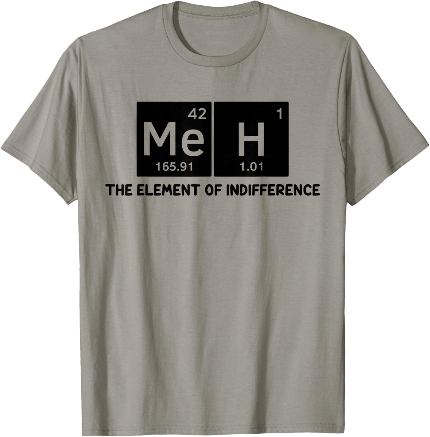 Meh The Element of Indifference Fun Humor Chemistry Teacher T-Shirt - T-Shirt | Sand