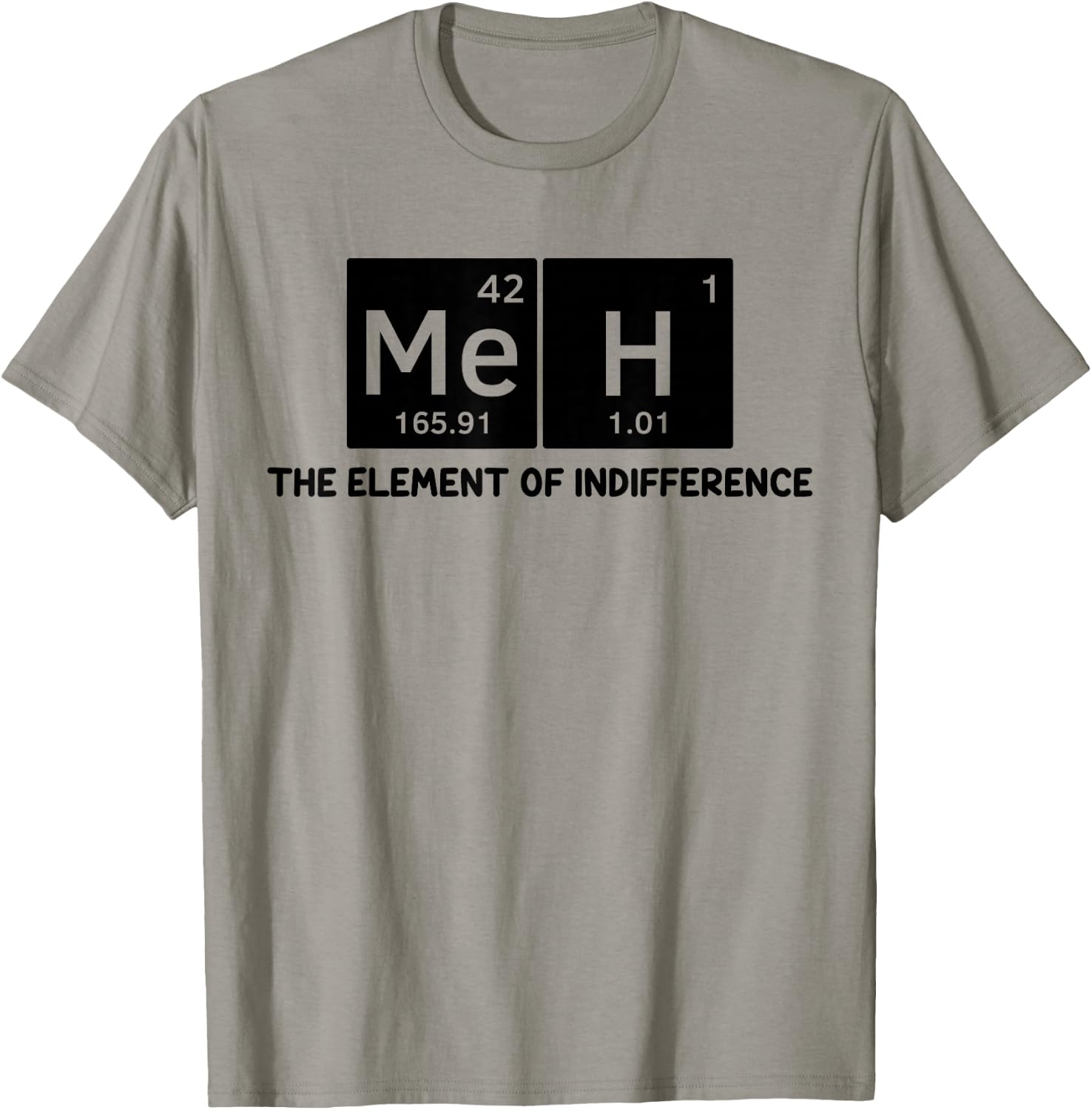 Meh The Element of Indifference Fun Humor Chemistry Teacher T-Shirt - T-Shirt | Sand
