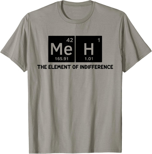 Meh The Element of Indifference Fun Humor Chemistry Teacher T-Shirt - T-Shirt | Sand