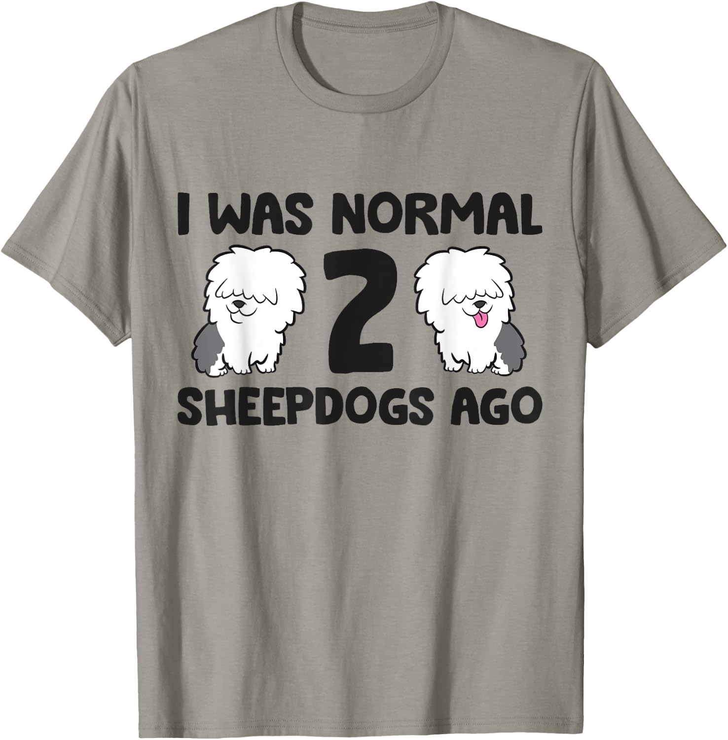 I Was Normal 2 Sheepdog Dogs Old English Sheepdog Women Girls Kids T-Shirt - T-Shirt | Sand