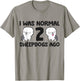 I Was Normal 2 Sheepdog Dogs Old English Sheepdog Women Girls Kids T-Shirt - T-Shirt | Sand