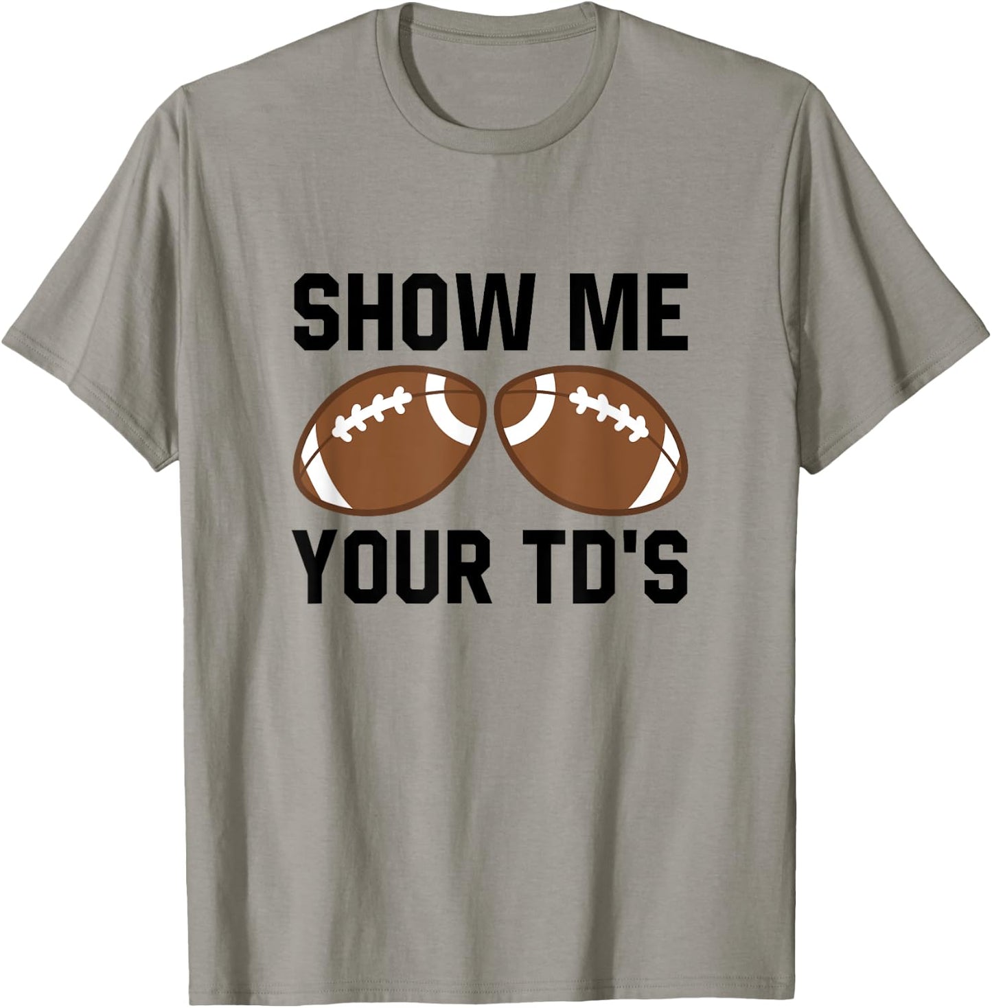Show me your TDs Funny Fantasy Football Touch Down T-Shirt - T-Shirt | Sand