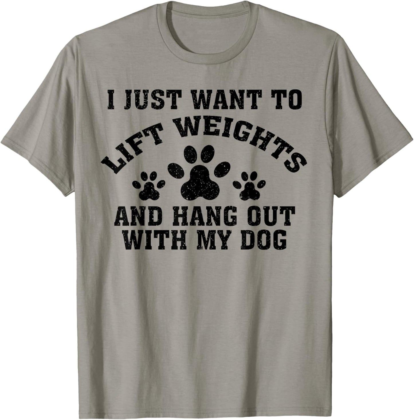 I Just Want To Lift Weights And Hang Out With My Dog Paw Dog Men Women T-Shirt - T-Shirt | Sand