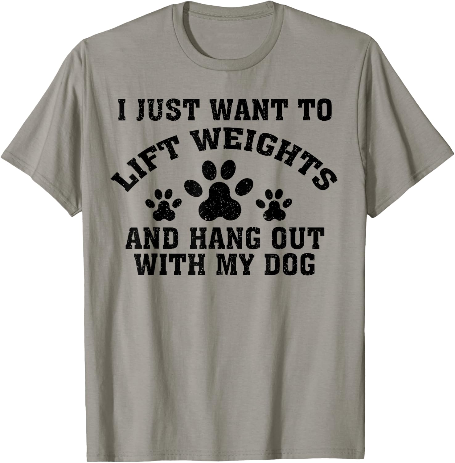 I Just Want To Lift Weights And Hang Out With My Dog Paw Dog Men Women T-Shirt - T-Shirt | Sand