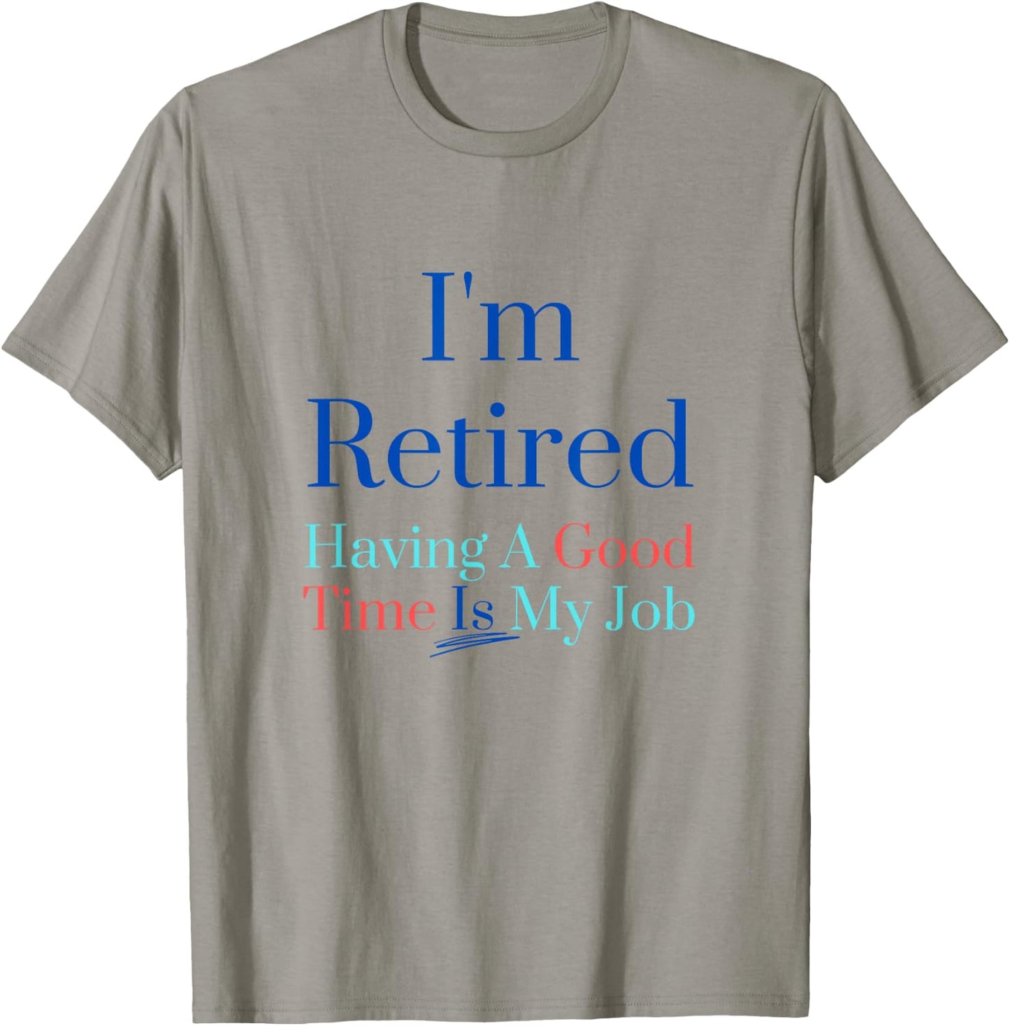 I'm retired and having a good time is my job T-Shirt - T-Shirt | Sand
