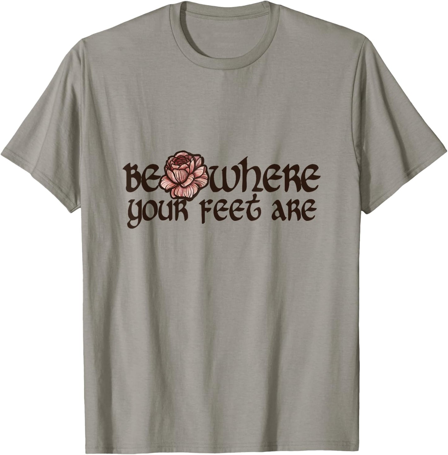 Be where your feet are T-Shirt - T-Shirt | Sand