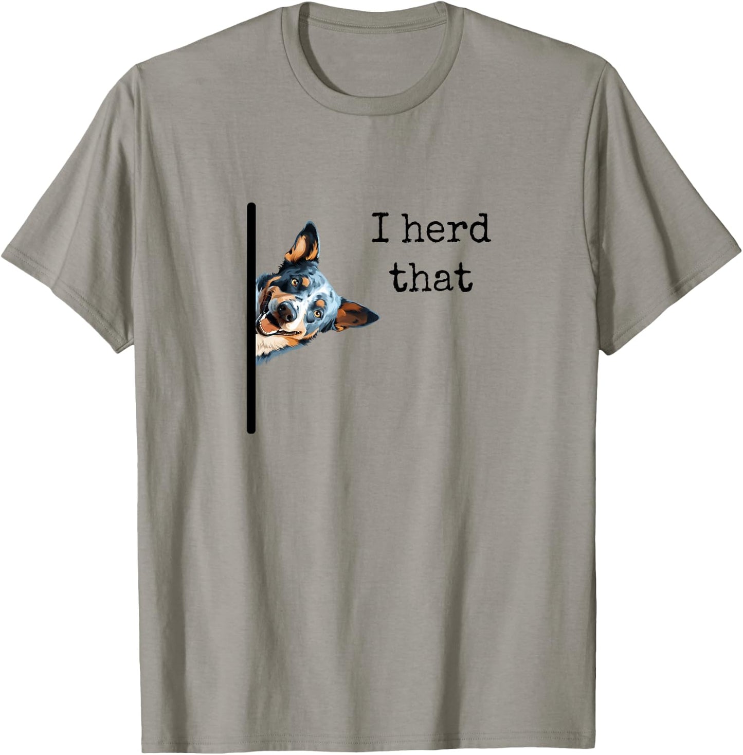 Australian Cattle Dog Owner, Funny I Herd That Blue Heeler Men Women Girls Kids T-Shirt - T-Shirt | Sand