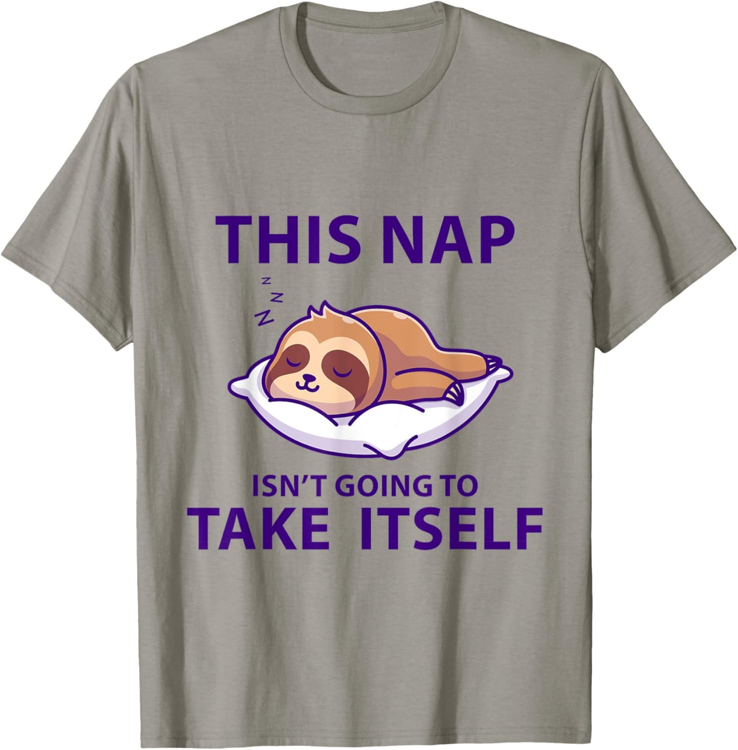 Funny Napping This Nap Isn't Going to Take Itself Sleep Cool T-Shirt - T-Shirt | Sand