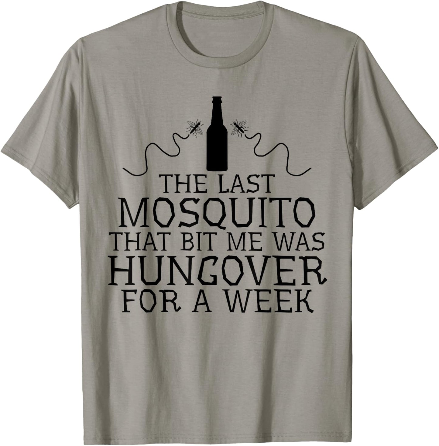 The Last Mosquito That Bit Me Was Hungover For A Week Beer T-Shirt - T-Shirt | Sand