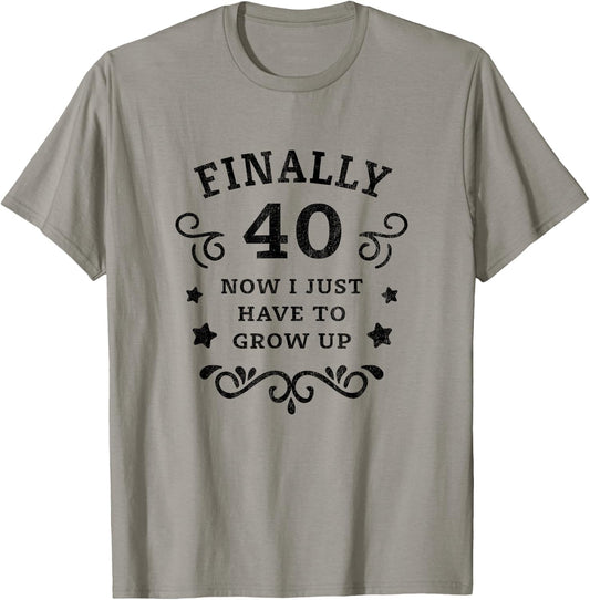 Finally 40 Now i just have to grow up Vintage 40th Birthday T-Shirt - T-Shirt | Sand