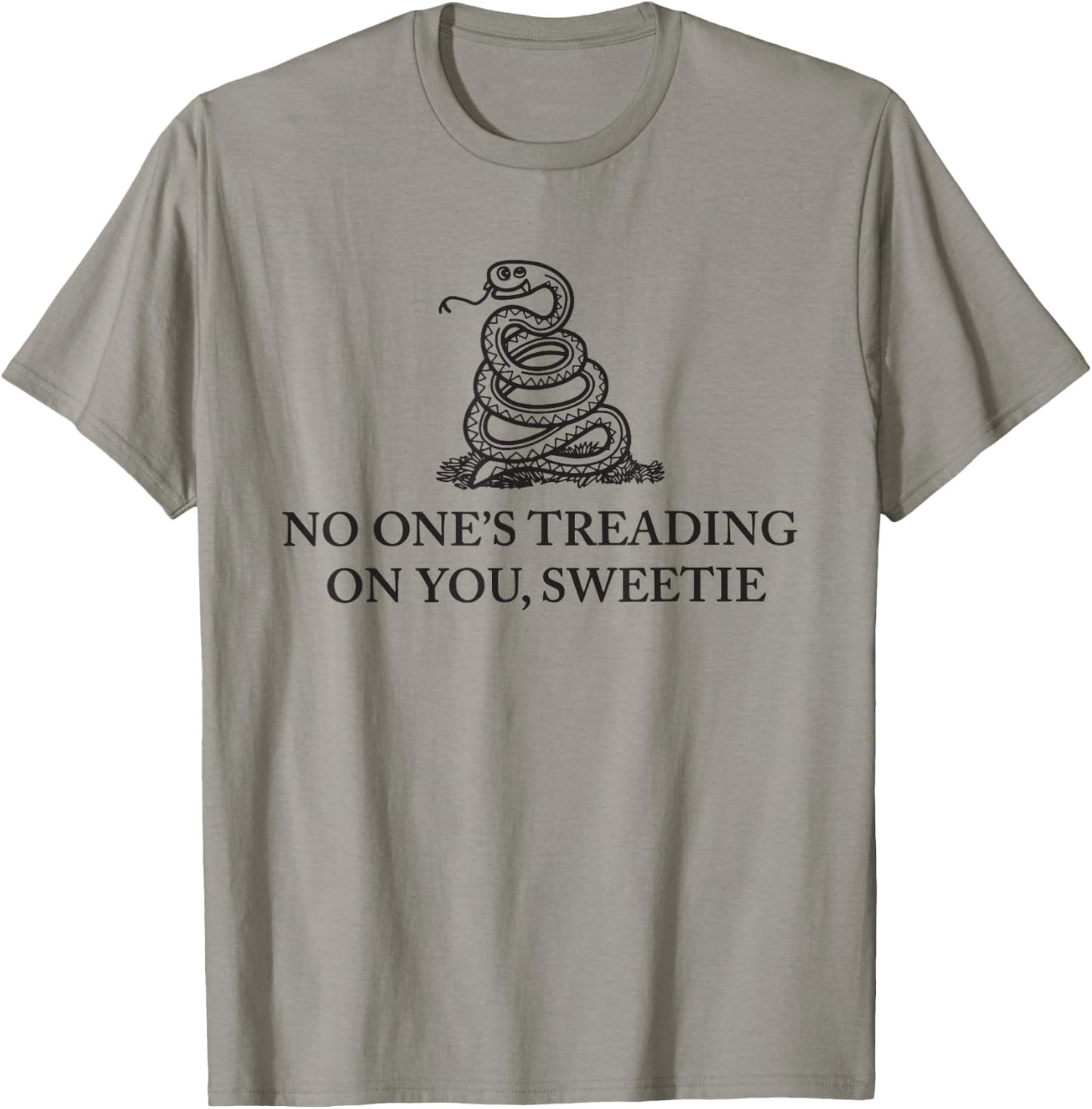 No One's Treading On You Sweetie Shirt Funny Quote Men Women T-Shirt - T-Shirt | Sand