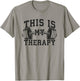 This Is My Therapy - Gym Workout Lifting Motivation T-Shirt - T-Shirt | Sand
