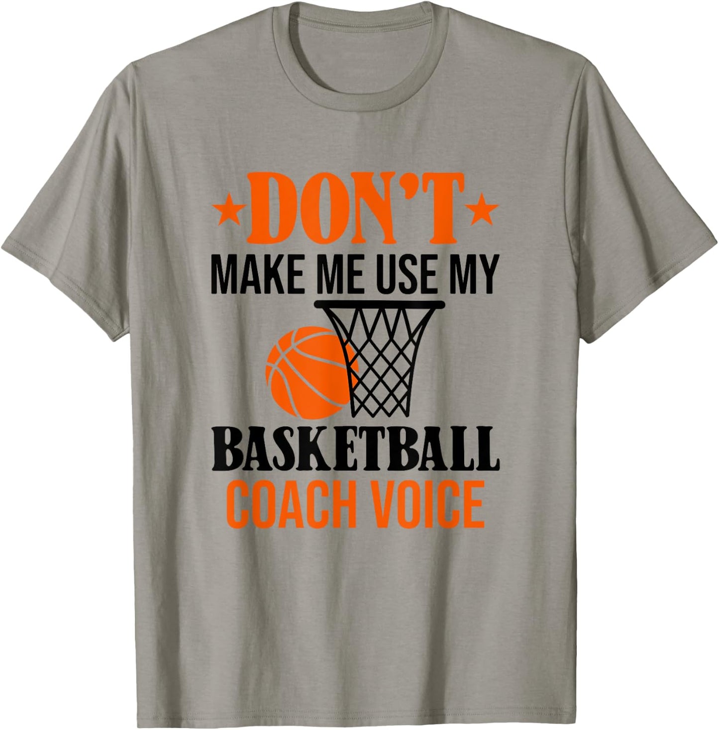 Don't Make Me Use My Basketball Coach Voice T-Shirt - T-Shirt | Sand